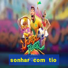 sonhar com tio jogo do bicho